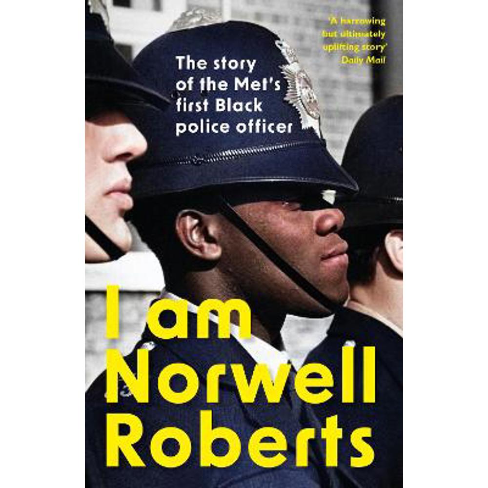 I Am Norwell Roberts: The story of the Met's first Black police officer *COMING SOON TO YOUR SCREENS WITH REVELATION FILMS* (Paperback)